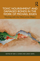 Toxic Nourishment and Damaged Bonds in the Work of Michael Eigen : Working with the Obstructive Object-9781032346007