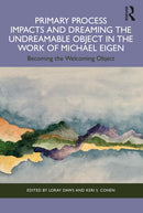 Primary Process Impacts and Dreaming the Undreamable Object in the Work of Michael Eigen : Becoming the Welcoming Object-9781032346045