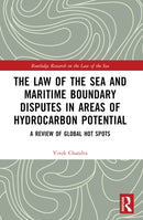 The Law of the Sea and Maritime Boundary Disputes in Areas of Hydrocarbon Potential : A Review of Global Hot Spots-9781032346175