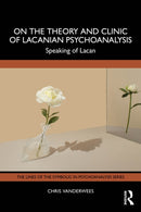 On the Theory and Clinic of Lacanian Psychoanalysis : Speaking of Lacan-9781032347080