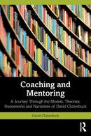 Coaching and Mentoring : A Journey Through the Models, Theories, Frameworks and Narratives of David Clutterbuck-9781032348223