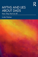 Myths and Lies about Dads : How They Hurt Us All-9781032348230