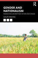 Gender and Nationalism : Perspectives on Partition Fiction and Cinema-9781032349329