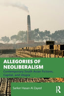 Allegories of Neoliberalism : Contemporary South Asian Fictions, Capital, and Utopia-9781032349848