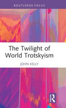 The Twilight of World Trotskyism-9781032350080