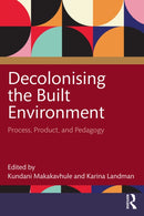 Decolonising the Built Environment : Process, Product, and Pedagogy-9781032352442