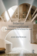 Interior Interruptions : Rehabilitating the Old to Design the New-9781032353005