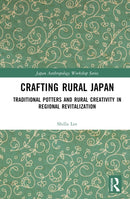 Crafting Rural Japan : Traditional Potters and Rural Creativity in Regional Revitalization-9781032353678