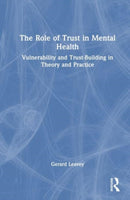 The Role of Trust in Mental Health : Vulnerability and Trust-Building in Theory and Practice-9781032353876