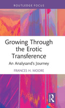 Growing Through the Erotic Transference : An Analysand's Journey-9781032353982