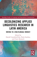 Decolonizing Applied Linguistics Research in Latin America : Moving to a Multilingual Mindset-9781032354057
