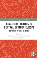 Coalition Politics in Central Eastern Europe : Governing in Times of Crisis-9781032355696