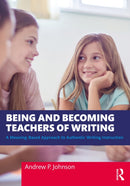 Being and Becoming Teachers of Writing : A Meaning-Based Approach to Authentic Writing Instruction-9781032355726