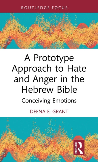 A Prototype Approach to Hate and Anger in the Hebrew Bible-9781032356556