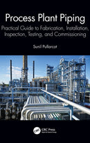 Process Plant Piping : Practical Guide to Fabrication, Installation, Inspection, Testing, and Commissioning-9781032357072
