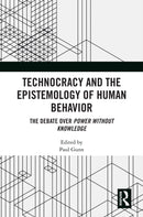 Technocracy and the Epistemology of Human Behavior : The Debate over Power Without Knowledge-9781032357546