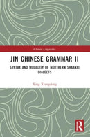 Jin Chinese Grammar II : Syntax and Modality of Northern Shaanxi Dialects-9781032357768