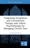 Integrating Acceptance and Commitment Therapy with Islamic Psychotherapy for Managing Chronic Pain-9781032359779