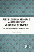 Flexible Human Resource Management and Vocational Behaviour : The Employability Market Orientation Model-9781032360331