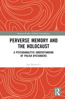 Perverse Memory and the Holocaust : A Psychoanalytic Understanding of Polish Bystanders-9781032360508