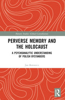 Perverse Memory and the Holocaust : A Psychoanalytic Understanding of Polish Bystanders-9781032360515