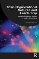 Toxic Organizational Cultures and Leadership : How to Build and Sustain a Healthy Workplace-9781032361314