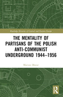 The Mentality of Partisans of the Polish Anti-Communist Underground 1944-1956-9781032361659