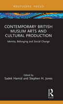Contemporary British Muslim Arts and Cultural Production : Identity, Belonging and Social Change-9781032362021