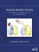 Healing Broken Bonds : A Couple's Workbook for Complex Trauma-9781032362465
