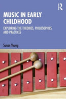 Music in Early Childhood : Exploring the Theories, Philosophies and Practices-9781032362977