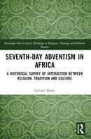 Seventh-Day Adventism in Africa : A Historical Survey of The Interaction Between Religion, Traditions, and Culture-9781032364582