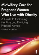 Midwifery Care For Pregnant Women Who Live With Obesity : A Guide to Explaining the Risks and Providing Practical Advice-9781032365114
