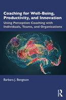 Coaching for Well-Being, Productivity, and Innovation : Using Perception Coaching with Individuals, Teams, and Organizations-9781032365855