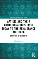 Artists and Their Autobiographies from Today to the Renaissance and Back : Symptoms of Sincerity-9781032365978