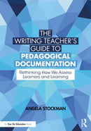 The Writing Teacher's Guide to Pedagogical Documentation : Rethinking How We Assess Learners and Learning-9781032366319