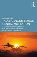 Talking About Female Genital Mutilation : A Guide to Safeguarding for Professionals who Work with Children-9781032366579