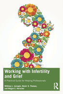 Working with Infertility and Grief : A Practical Guide for Helping Professionals-9781032367927
