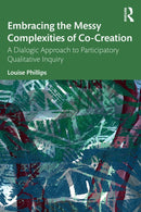Embracing the Messy Complexities of Co-Creation : A Dialogic Approach to Participatory Qualitative Inquiry-9781032369686