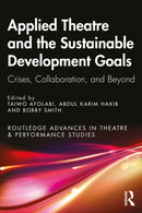Applied Theatre and the Sustainable Development Goals : Crises, Collaboration, and Beyond-9781032369976