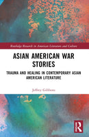 Asian American War Stories : Trauma and Healing in Contemporary Asian American Literature-9781032369983