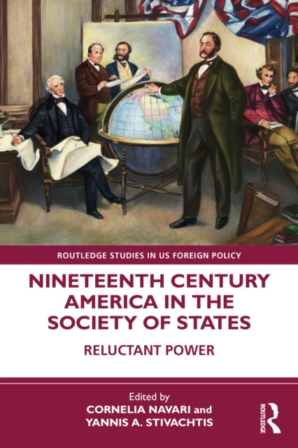 Nineteenth Century America in the Society of States : Reluctant Power-9781032370231
