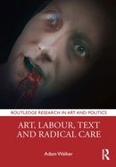 Art, Labour, Text and Radical Care-9781032370484