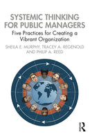 Systemic Thinking for Public Managers : Five Practices for Creating a Vibrant Organization-9781032370668