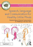 Speech, Language and Communication for Healthy Little Minds : Practical Ideas to Promote Communication for Wellbeing in the Early Years-9781032371252