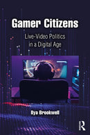 Gamer Citizens : Live-Video Politics in a Digital Age-9781032371337