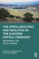 The Epipalaeolithic and Neolithic in the Eastern Fertile Crescent : Revisiting the Hilly Flanks-9781032371405