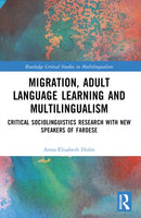 Migration, Adult Language Learning and Multilingualism : Critical Sociolinguistics Research with New Speakers of Faroese-9781032371528