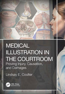 Medical Illustration in the Courtroom : Proving Injury, Causation, and Damages-9781032372945