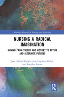 Nursing a Radical Imagination : Moving from Theory and History to Action and Alternate Futures-9781032373133