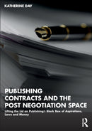 Publishing Contracts and the Post Negotiation Space : Lifting the Lid on Publishing's Black Box of Aspirations, Laws and Money-9781032373522